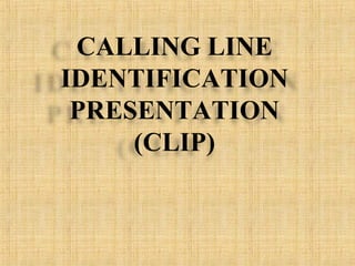 CALLING LINE
IDENTIFICATION
PRESENTATION
(CLIP)
 