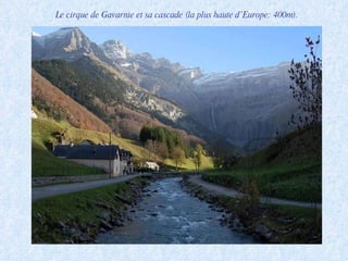 Le cirque de Gavarnie et sa cascade (la plus haute d’Europe: 400m). 