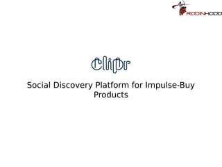 Social Discovery Platform for Impulse-Buy
                Products
 