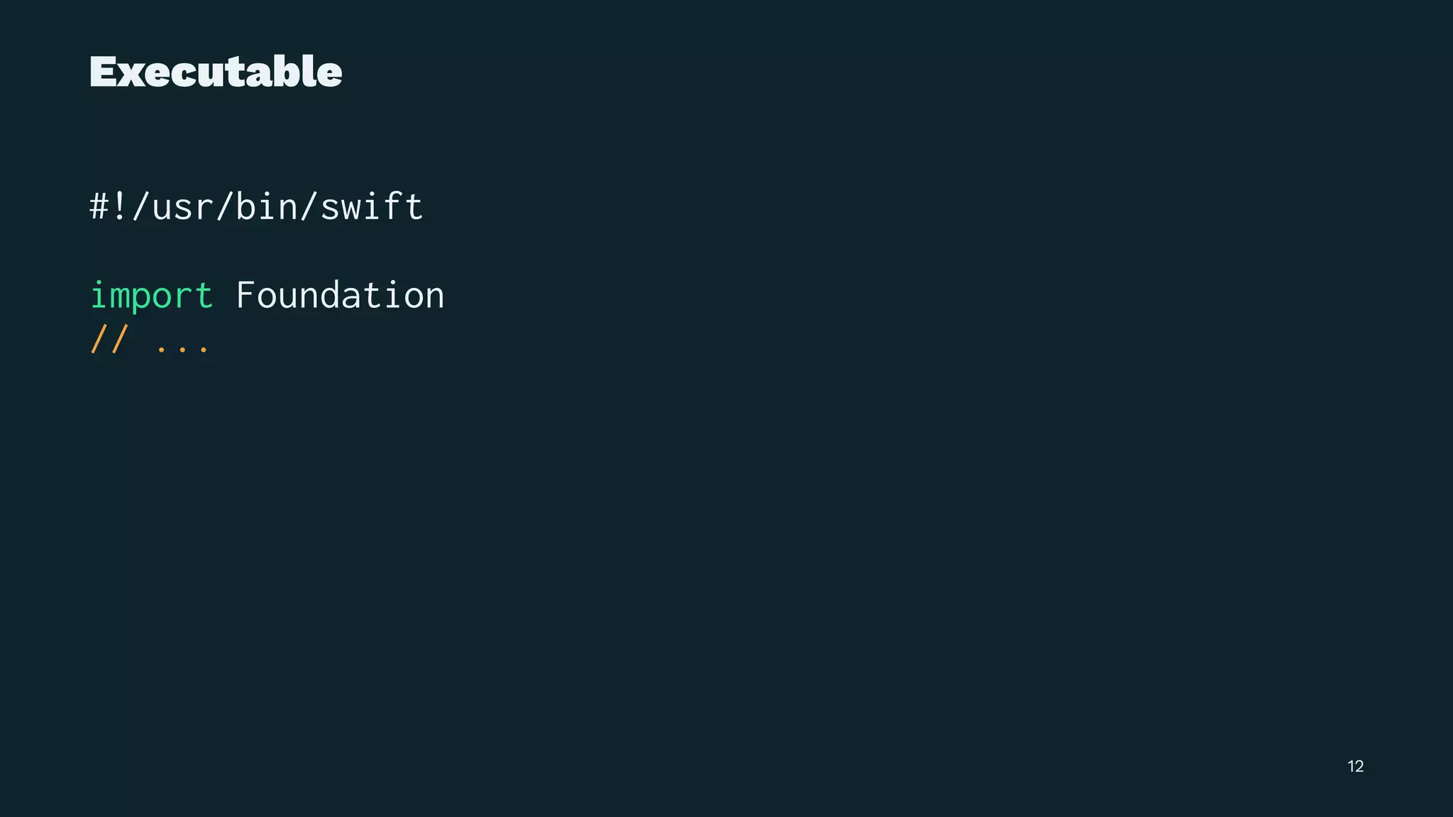 Executable
#!/usr/bin/swift
import Foundation
// ...
12
 