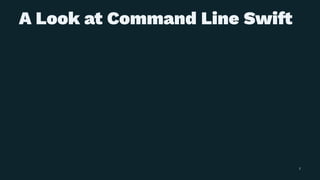 A Look at Command Line Swi!
1
 