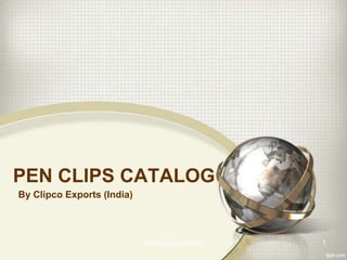PEN CLIPS CATALOG
By Clipco Exports (India)



                            clipcoexports (India)   1
 