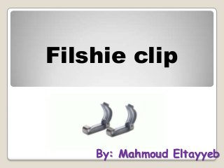Filshie clip

By: Mahmoud Eltayyeb

 