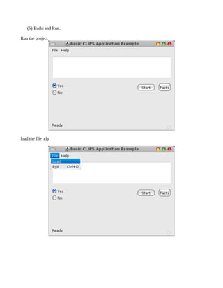 (6) Build and Run.

Run the project




load the file .clp
 
