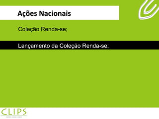 Ações Nacionais Coleção Renda-se; Lançamento da Coleção Renda-se; Coleção Renda-se; Lançamento da Coleção Renda-se; 