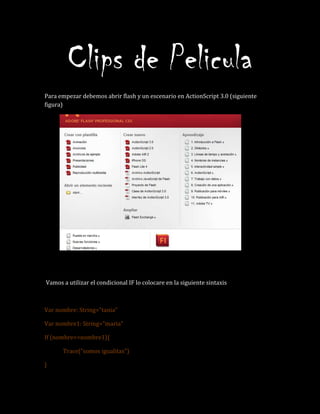 Clips de Pelicula
Para empezar debemos abrir flash y un escenario en ActionScript 3.0 (siguiente
figura)
Vamos a utilizar ...