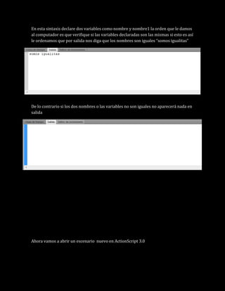 En esta sintaxis declare dos variables como nombre y nombre1 la orden que le damos
al computador es que verifique si las v...