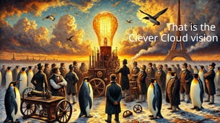 That is the
Clever Cloud vision
 