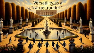 Versatility as a
target model
 