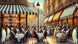 Bundling
software +
infrastructure
+ service
 