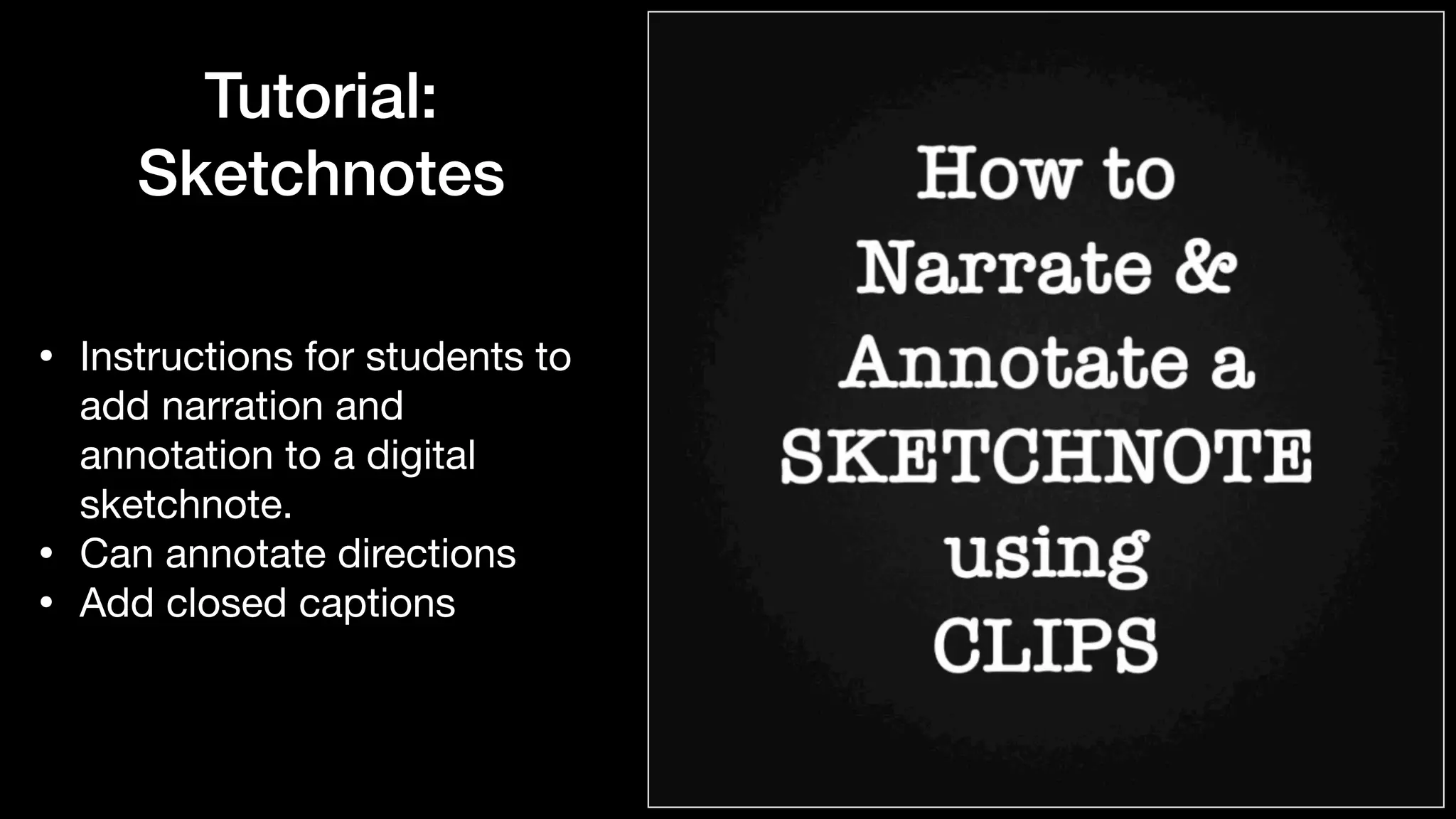 Tutorial:


Sketchnotes
• Instructions for students to
add narration and
annotation to a digital
sketchnote.

• Can annotate directions

• Add closed captions
 