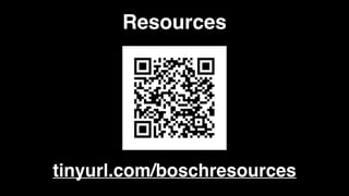 Resources
tinyurl.com/boschresources
 