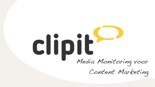 Media Monitoring voor
Content Marketing
 