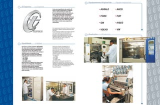 Equipamento Original de:   Equipo original de:
A Empresa             La Empresa
                                         Com uma experiência de mais de 25
                                         anos no setor automotivo a Cliptech
                                                                                                      AGRALE          AGCO
                                         vem se destacando ano após ano.
                                         É uma empresa moderna, em sintonia
                                         com o que há de mais avançado no
                                         mundo da tecnologia automotiva,
                                         possibilitando assim, atender de forma                       FORD            FIAT
                                         profissional os mais exigentes clientes
                                         desse setor, tais como: VW, Ford, GM,
                                         Fiat, Volvo e todos seus respectivos
                                         sistemistas.
                                                                                                      GM              IVECO

                                         Con experienvia de más de 25 años en el sector
                                         automotor, Cliptech viene destacándose año
                                         tras año.                                                    VOLVO           VW
                                         Es una empresa moderna que está en sintonia
                                         con lo que existe de más avanzado en el
                                         mundo en tecnología automotora, para
                                         proveer de forma profesional a los más
                                                                                          Produção:    Produción:
                                         exigentes clientes de ese sector, tales como:
                                         VW, Ford, GM, Fiat, Volvo y todos sus
                                         respectivos sistemistas.


Qualidade              Calidad
Se tornar o maior produtor NACIONAL      No fue por simple casualidad que se
de relés eletromecânicos e eletrônicos   transformó en la mayor productora
com altíssimos índices de qualidade,     NACIONAL de relés electromecánicos y
não foi por acaso. Nos últimos anos      eletrctrónicos. En los últimos años, Cliptech
a Cliptech tem investido muito tempo e   ha empleado mucho tiempo y dinero para
                                         adecuarse a las más rigurosas normas de
dinheiro para se enquadrar nas           calidad exigidas por lasmontadoras, que son
mais rigorosas normas de qualidade       las siguientes:
exigidas pelas montadoras. São elas:       TS 16949
  TS 16949                                 ISO 14001
  ISO 14001                                Q1 FORD
  Q1 FORD                                  ISO 9000-2000
  ISO 9000-2000                          Así, Cliptech se alza una vez más en la
Dessa forma, a Cliptech se coloca mais   vanguardia competitiva, ofreciendo a sus
uma vez na vanguarda competitiva,        clientes la confianza necesaria para que las
trazendo a seus clientes a confiança     relaciones comerciales establecidasposperen
necessária para que as relações          y se desarrollen en la velocidad que el
                                         mercado requiere.
comerciais estabelecidas prosperem e
desenvolvam-se na velocidade exigida
pelo mercado.
 