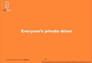 Everyone’s private driver
12
http://www.bizjournals.com/sanfrancisco/print-edition/2012/02/03/rider-seeking-taxi-driver.html
© Jukka Ala-Mutka / jukkaam.com / @jukkaam
 