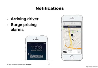 Notifications
• Arriving driver
• Surge pricing
alarms
http://www.uber.com
15© Jukka Ala-Mutka / jukkaam.com / @jukkaam
 