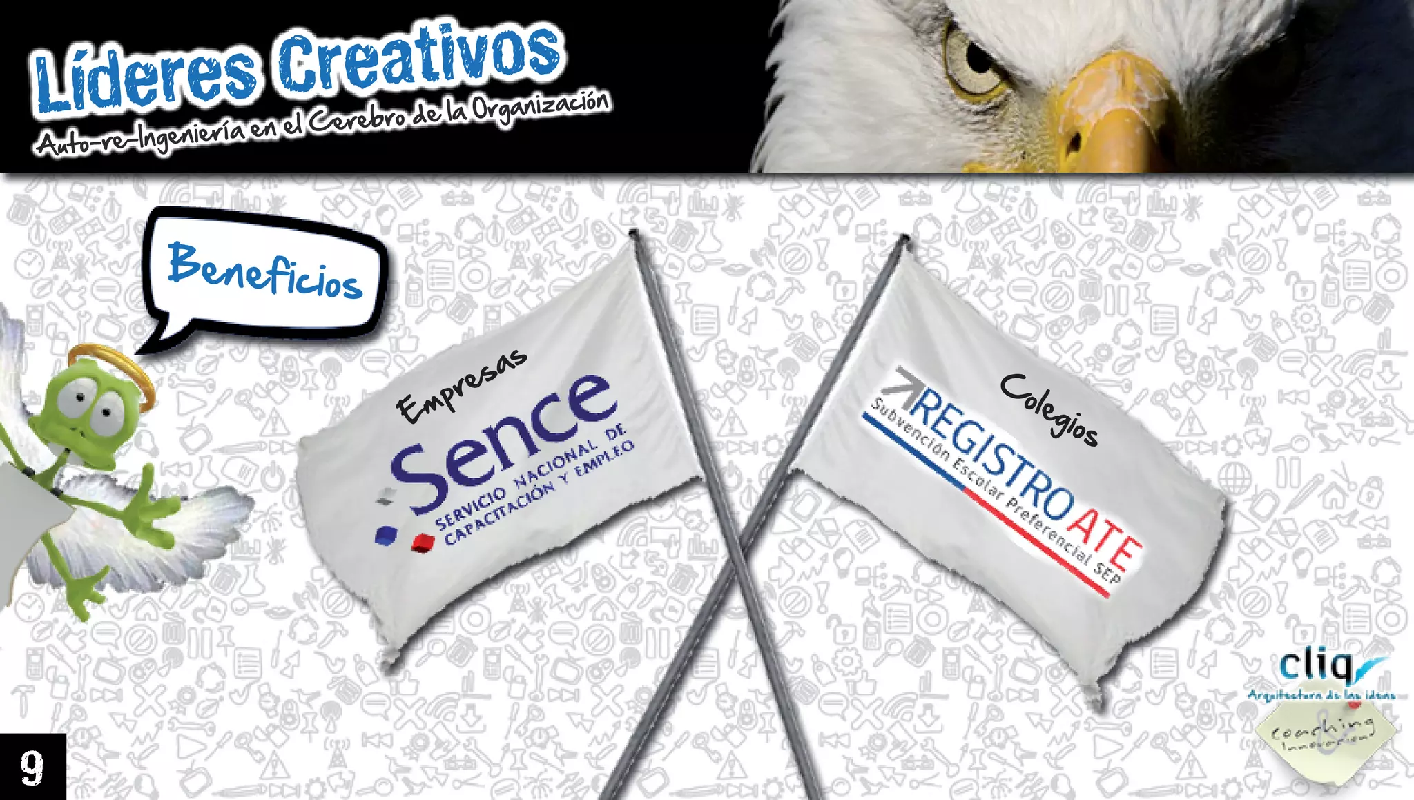 LíderesCreativos
Auto-re-IngenieríaenelCerebrodelaOrganización
9
Empresas
C
olegios
Beneficios
 