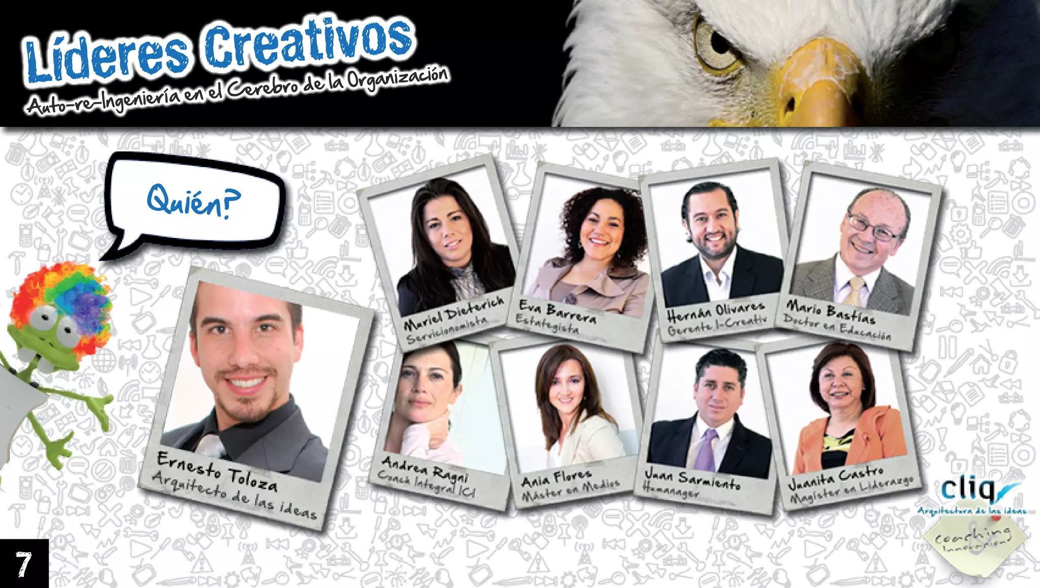 LíderesCreativos
Auto-re-IngenieríaenelCerebrodelaOrganización
7
Quién?
 