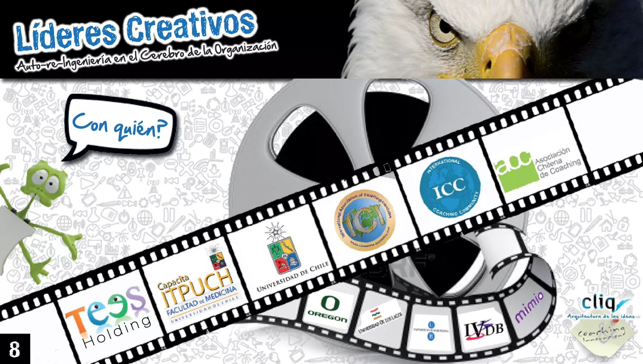 LíderesCreativos
Auto-re-IngenieríaenelCerebrodelaOrganización
Conquién?
Holding
8
 