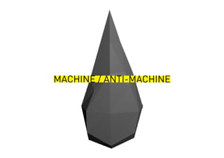 MACHINE / ANTI-MACHINE
 