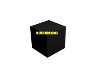 BLACK BOX
 