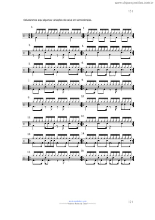 Estudaremos aqui algumas variações de caixa em semicolcheias.
www.raizdedavi.com
>>>>>>>Venha o Reino de Deus!<<<<<<<
101
101
www.cliqueapostilas.com.br
 