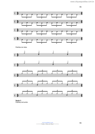 Padrões de mãos
Seção 3
Padrões de bumbo
www.raizdedavi.com
>>>>>>>Venha o Reino de Deus!<<<<<<<
86
86
www.cliqueapostilas.com.br
 