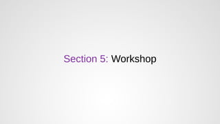 Section 5: Workshop
 