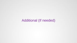 Additional (If needed)
 