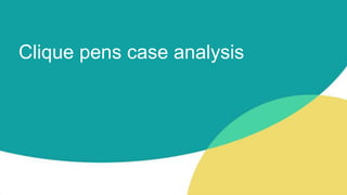 Clique pens case analysis
 