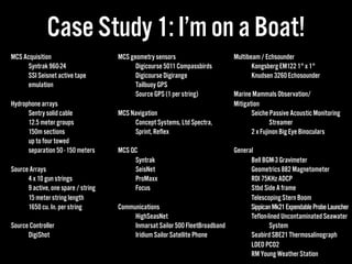 Case Study 1: I’m on a Boat!
MCS Acquisition
Syntrak 960-24
SSI Seisnet active tape
emulation
Hydrophone arrays
Sentry sol...