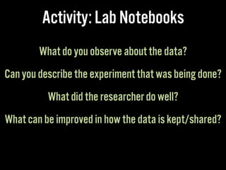 Activity: Lab Notebooks
What do you observe about the data?
Can you describe the experiment that was being done?
What did ...