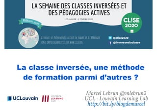 La classe inversée, une méthode
de formation parmi d’autres ?
Marcel Lebrun @mlebrun2
UCL - Louvain Learning Lab
http://bit.ly/blogdemarcel
 