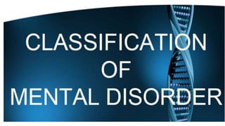 Classification of mental disorder | PPTX