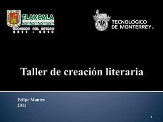 Taller de creación literaria Felipe Montes 2011 1 