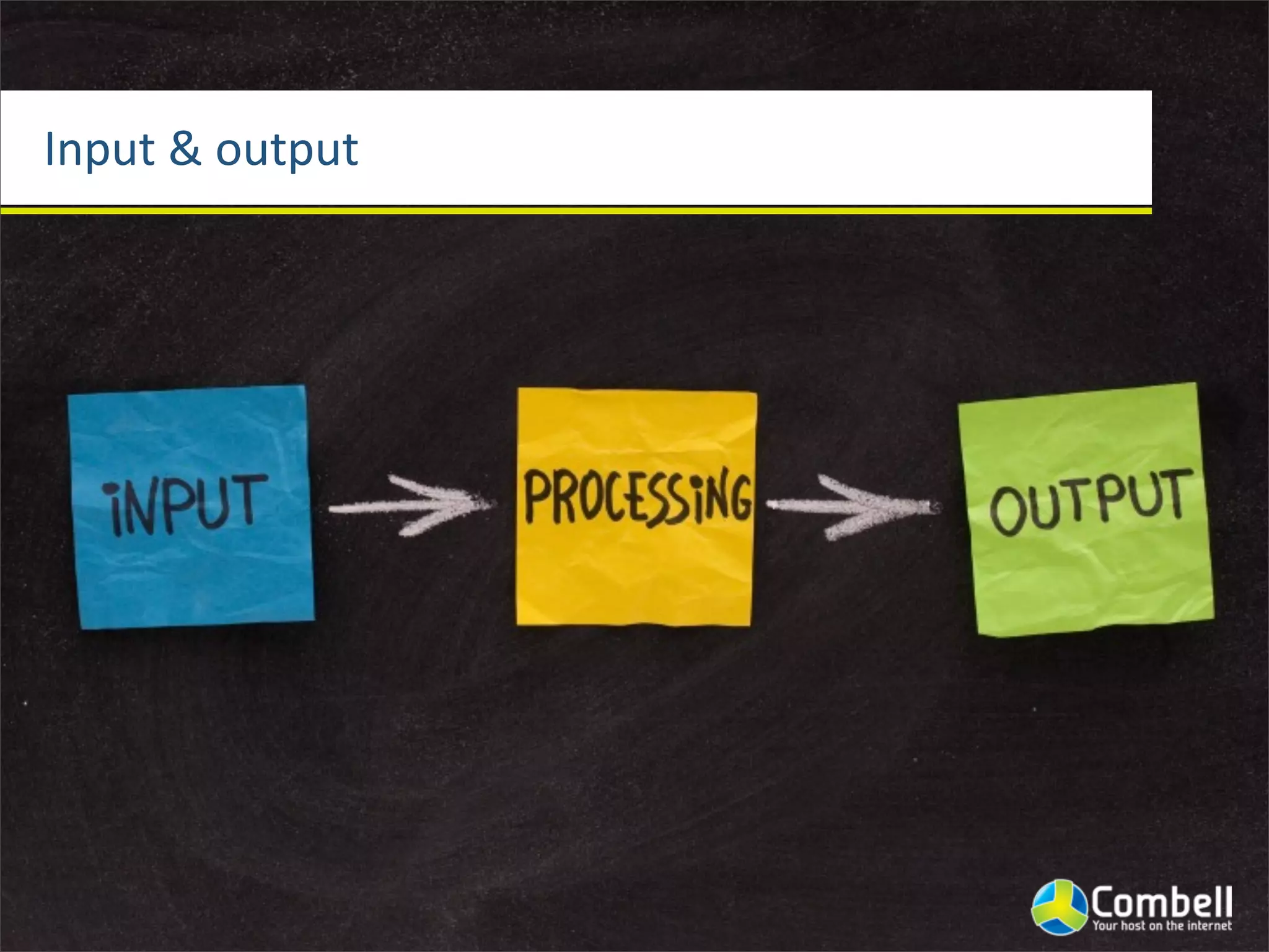 Input	
  &	
  output
 