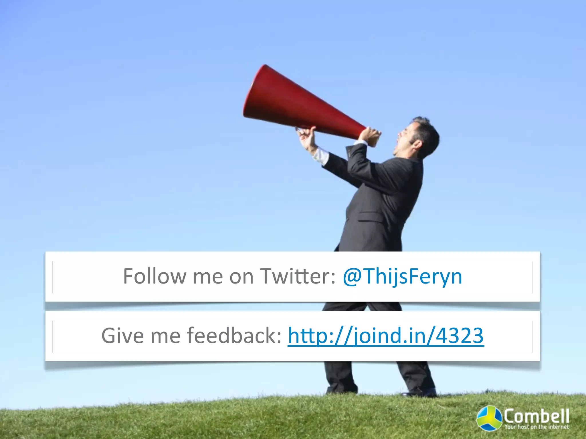Follow	
  me	
  on	
  Twi+er:	
  @ThijsFeryn

Give	
  me	
  feedback:	
  h+p://joind.in/4323
 