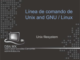Línea de comando de
Unix and GNU / Linux


    Unix filesystem
 