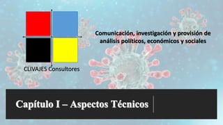 CLIVAJES Consultores
Comunicación, investigación y provisión de
análisis políticos, económicos y sociales
 