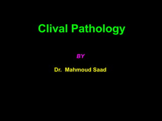 BY
Dr. Mahmoud Saad
Clival Pathology
 