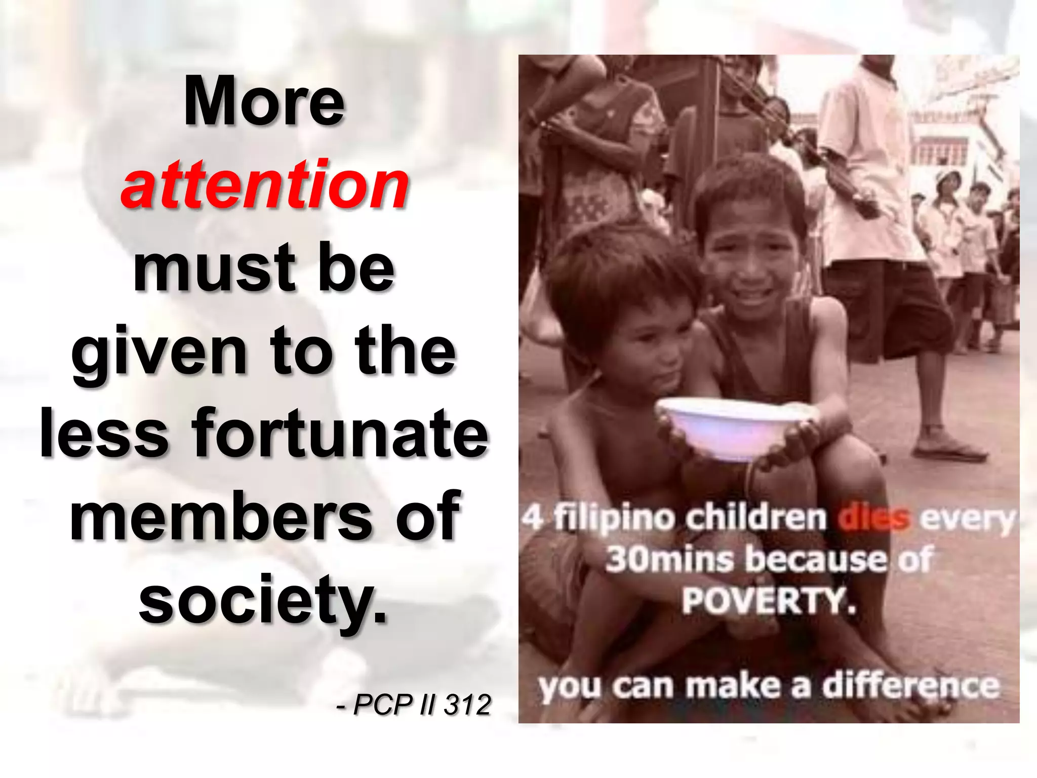 More
attention
must be
given to the
less fortunate
members of
society.
- PCP II 312