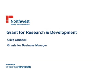 Grant for Research & Development Clive Grunsell Grants for Business Manager 