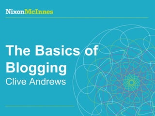 The Basics of Blogging  Clive Andrews 