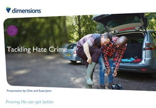 Presentation by Clive and Susie Jenni
Tackling Hate Crime
 