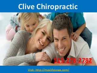 Clive Chiropractic
Visit: http://maxlifeiowa.com/
515-278-2782
 