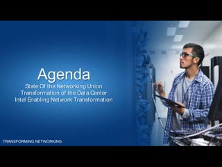 TRANSFORMING NETWORKING 2
Agenda
State Of the Networking Union
Transformation of the Data Center
Intel Enabling Network Transformation
 
