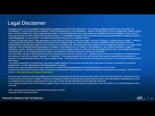 TRANSFORMING NETWORKING 23
Legal Disclaimer
INFORMATION IN THIS DOCUMENT IS PROVIDED IN CONNECTION WITH INTEL PRODUCTS.  NO LICENSE, EXPRESS ORIMPLIED, BY ESTOPPEL OR
OTHERWISE, TO ANY INTELLECTUAL PROPERTY RIGHTS IS GRANTED BY THIS DOCUMENT.  EXCEPT AS PROVIDED IN INTEL'S TERMS AND CONDITIONS OF
SALEFORSUCH PRODUCTS, INTEL ASSUMES NO LIABILITY WHATSOEVERAND INTEL DISCLAIMS ANY EXPRESS ORIMPLIED WARRANTY, RELATINGTO
SALEAND/ORUSEOF INTEL PRODUCTS INCLUDINGLIABILITY ORWARRANTIES RELATINGTO FITNESS FORA PARTICULARPURPOSE, MERCHANTABILITY,
ORINFRINGEMENT OF ANY PATENT, COPYRIGHT OROTHERINTELLECTUAL PROPERTY RIGHT.
A "Mission Critical Application" is any application in which failure of the Intel Product could result, directly or indirectly, in personal injury or death.   SHOULD
YOU PURCHASEORUSEINTEL'S PRODUCTS FORANY SUCH MISSION CRITICAL APPLICATION, YOU SHALL INDEMNIFY AND HOLD INTEL AND ITS
SUBSIDIARIES, SUBCONTRACTORS AND AFFILIATES, AND THEDIRECTORS, OFFICERS, AND EMPLOYEES OF EACH, HARMLESS AGAINST ALL CLAIMS COSTS,
DAMAGES, AND EXPENSES AND REASONABLEATTORNEYS' FEES ARISINGOUT OF, DIRECTLY ORINDIRECTLY, ANY CLAIM OF PRODUCT LIABILITY,
PERSONAL INJURY, ORDEATH ARISINGIN ANY WAY OUT OF SUCH MISSION CRITICAL APPLICATION, WHETHERORNOT INTEL ORITS SUBCONTRACTOR
WAS NEGLIGENT IN THEDESIGN, MANUFACTURE, ORWARNINGOF THEINTEL PRODUCT ORANY OF ITS PARTS.
Intel may make changes to specifications and product descriptions at any time, without notice.   Designers must not rely on the absence or characteristics of
any features or instructions marked "reserved" or "undefined".   Intel reserves these for future definition and shall have no responsibility whatsoever for
conflicts or incompatibilities arising from future changes to them.   The information here is subject to change without notice.  Do not finalize a design with this
information.
The products described in this document may contain design defects or errors known as errata which may cause the product to deviate from published
specifications.  Current characterized errata are available on request.
Contact your local Intel sales office or your distributor to obtain the latest specifications and before placing your product order.
Copies of documents which have an order number and are referenced in this document, or other Intel literature, may be obtained by calling 1-800-548-4725,
or go to:  http://www.intel.com/design/literature.htm
[Add any code names from previous pages] and other code names featured are used internally within Intel to identify products that are in development and
not yet publicly announced for release. Customers, licensees and other third parties are not authorized by Intel to use code names in advertising, promotion
or marketing of any product or services and any such use of Intel's internal code names is at the sole risk of the user.
Intel, [Add words with TM or Rfrom previous pages..ie Xeon, Core, etc] and the Intel logo are trademarks of Intel Corporation in the United States and other
countries.
Other names and brands may be claimed as the property of others.
Copyright ©2014 Intel Corporation.
 