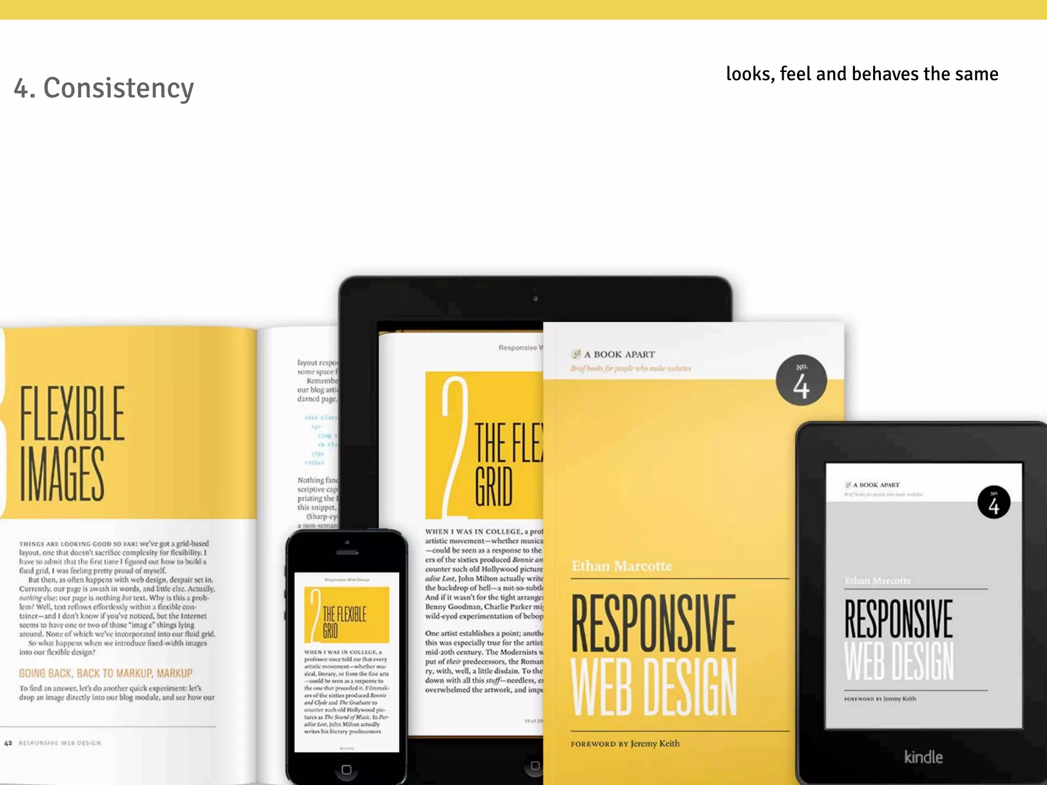 4. Consistency
looks, feel and behaves the same
 