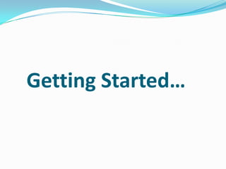 Getting Started…
 