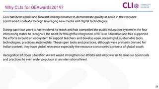 Thank You!
2323
Why CLIx for OEAwards2019?
CLIx has been a bold and forward looking initiative to demonstrate quality at s...